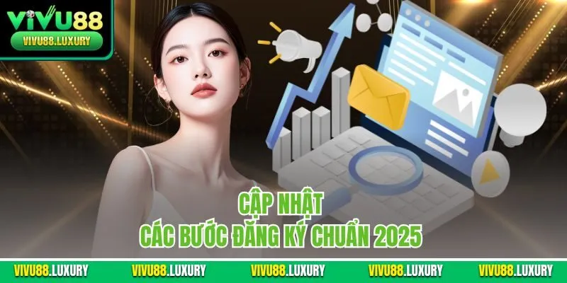 Cập nhật các bước đăng ký chuẩn 2025 