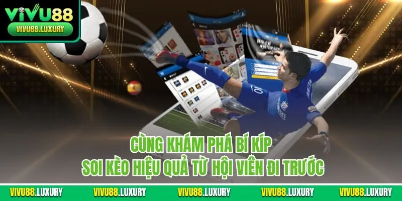 Cùng khám phá bí kíp soi kèo hiệu quả từ hội viên đi trước