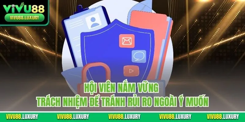 Hội viên nắm vững trách nhiệm để tránh rủi ro ngoài ý muốn